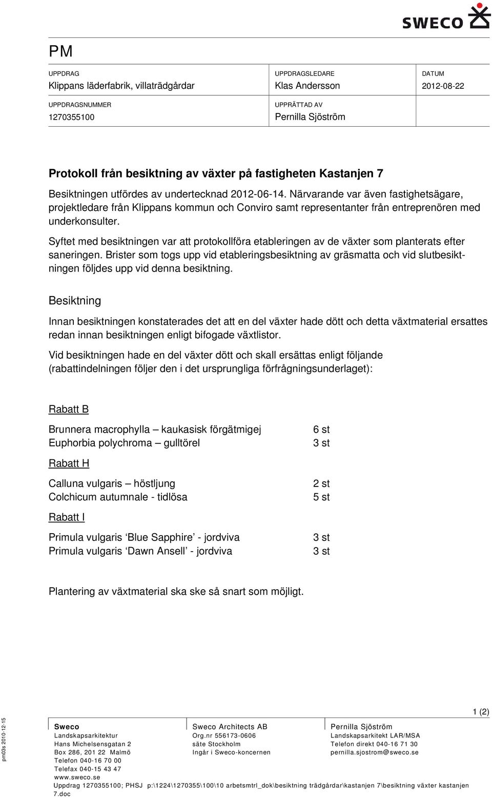 Syftet med besiktningen var att protokollföra etableringen av de växter som planterats efter saneringen.