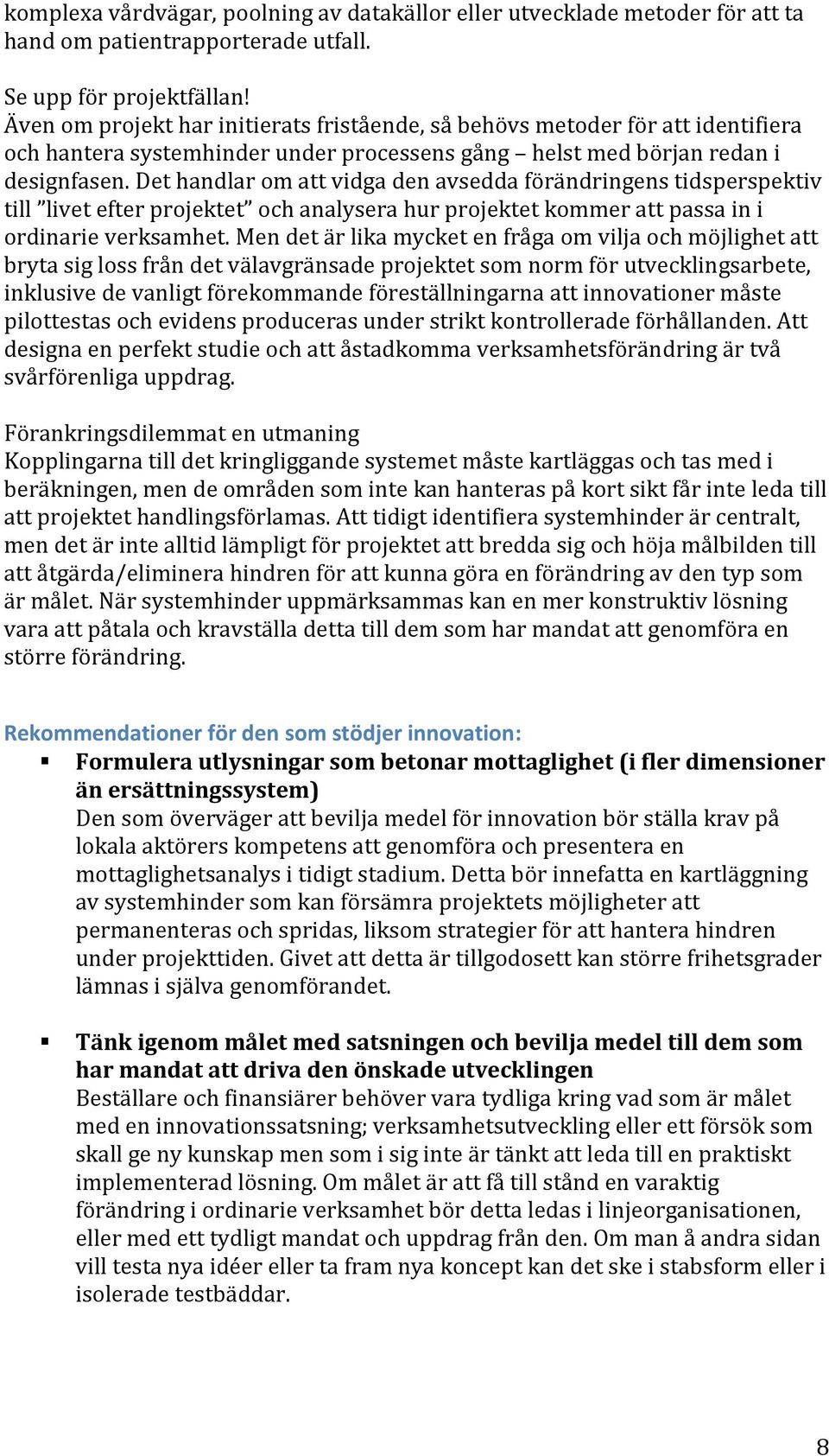 Det handlar om att vidga den avsedda förändringens tidsperspektiv till livet efter projektet och analysera hur projektet kommer att passa in i ordinarie verksamhet.