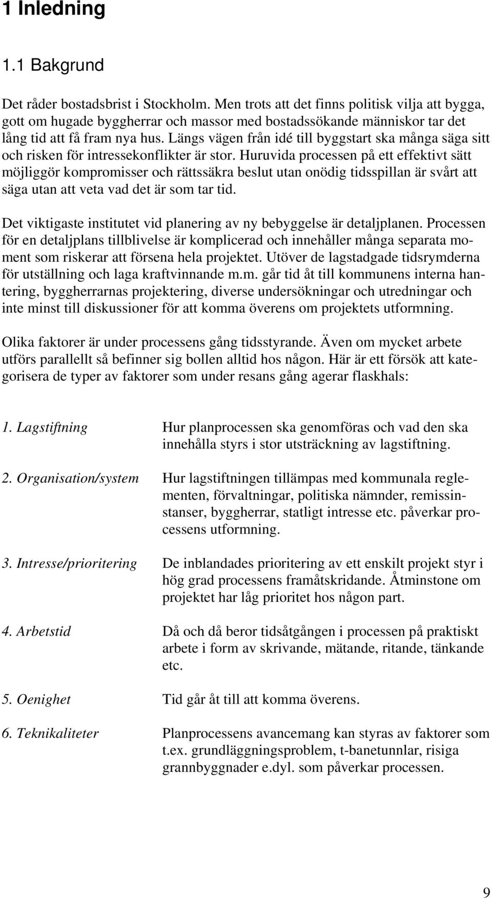 Längs vägen från idé till byggstart ska många säga sitt och risken för intressekonflikter är stor.