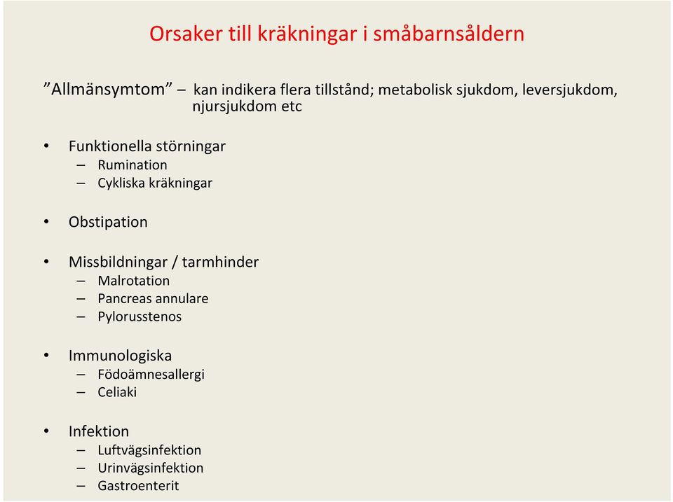 Cykliska kräkningar Obstipation Missbildningar / tarmhinder Malrotation Pancreas annulare