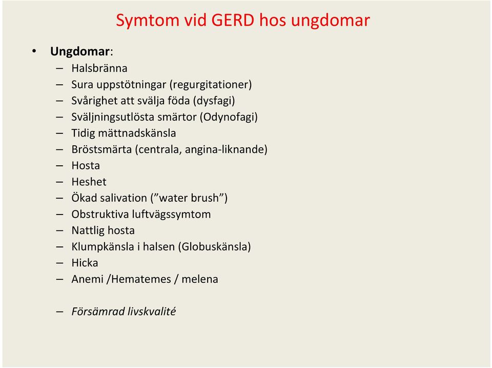 (centrala, angina liknande) Hosta Heshet Ökad salivation ( water brush ) Obstruktiva luftvägssymtom