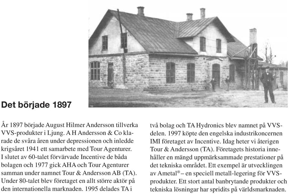 I slutet av 60-talet förvärvade Incentive de båda bolagen och 1977 gick AHA och Tour Agenturer samman under namnet Tour & Andersson AB (TA).
