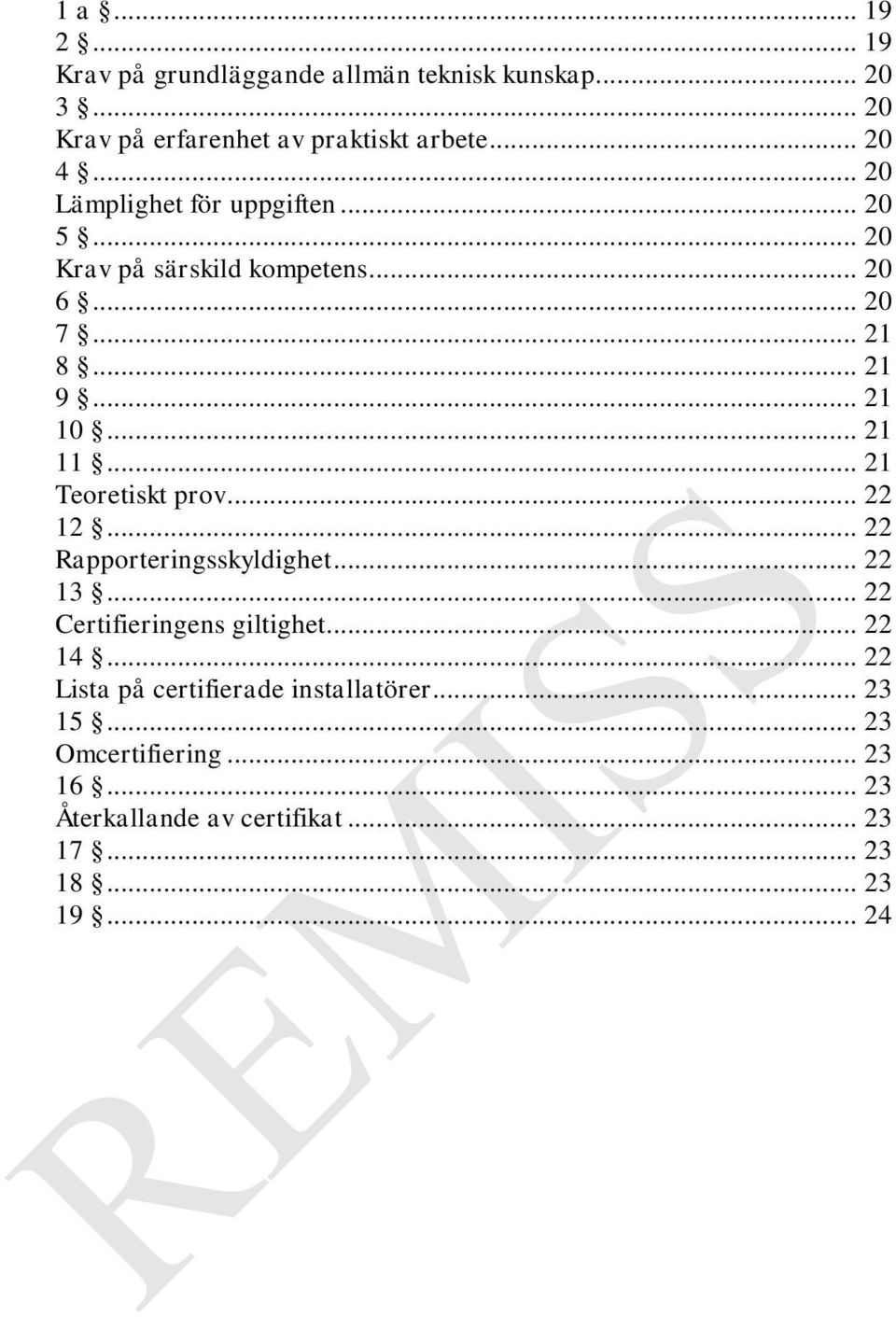 .. 21 Teoretiskt prov... 22 12... 22 Rapporteringsskyldighet... 22 13... 22 Certifieringens giltighet... 22 14.