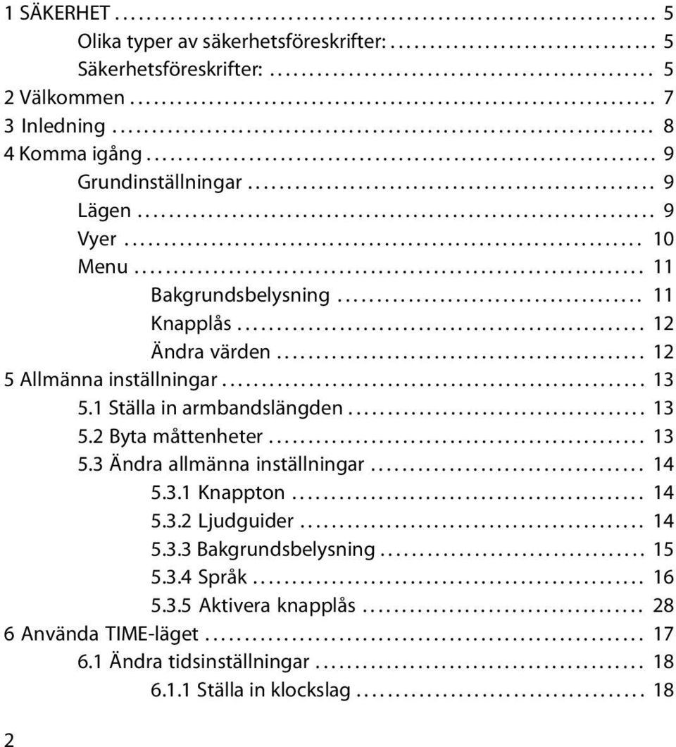 ................................................... 9 Lägen.................................................................. 9 Vyer.................................................................. 10 Menu.