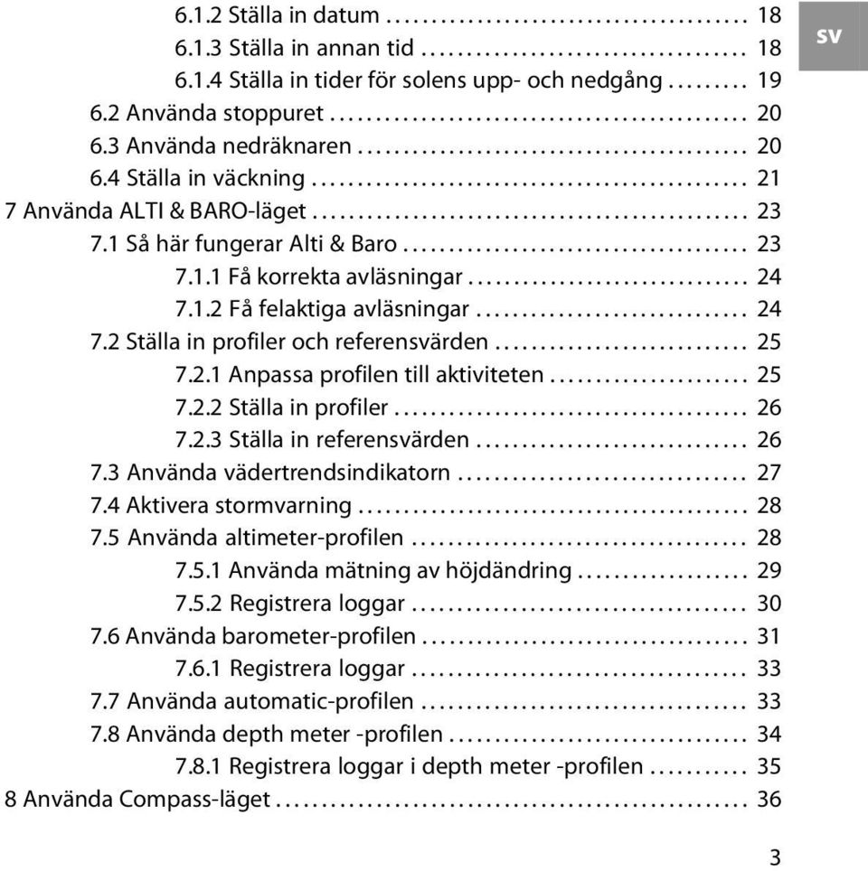 ............................................... 23 7.1 Så här fungerar Alti & Baro...................................... 23 7.1.1 Få korrekta avläsningar............................... 24 7.1.2 Få felaktiga avläsningar.