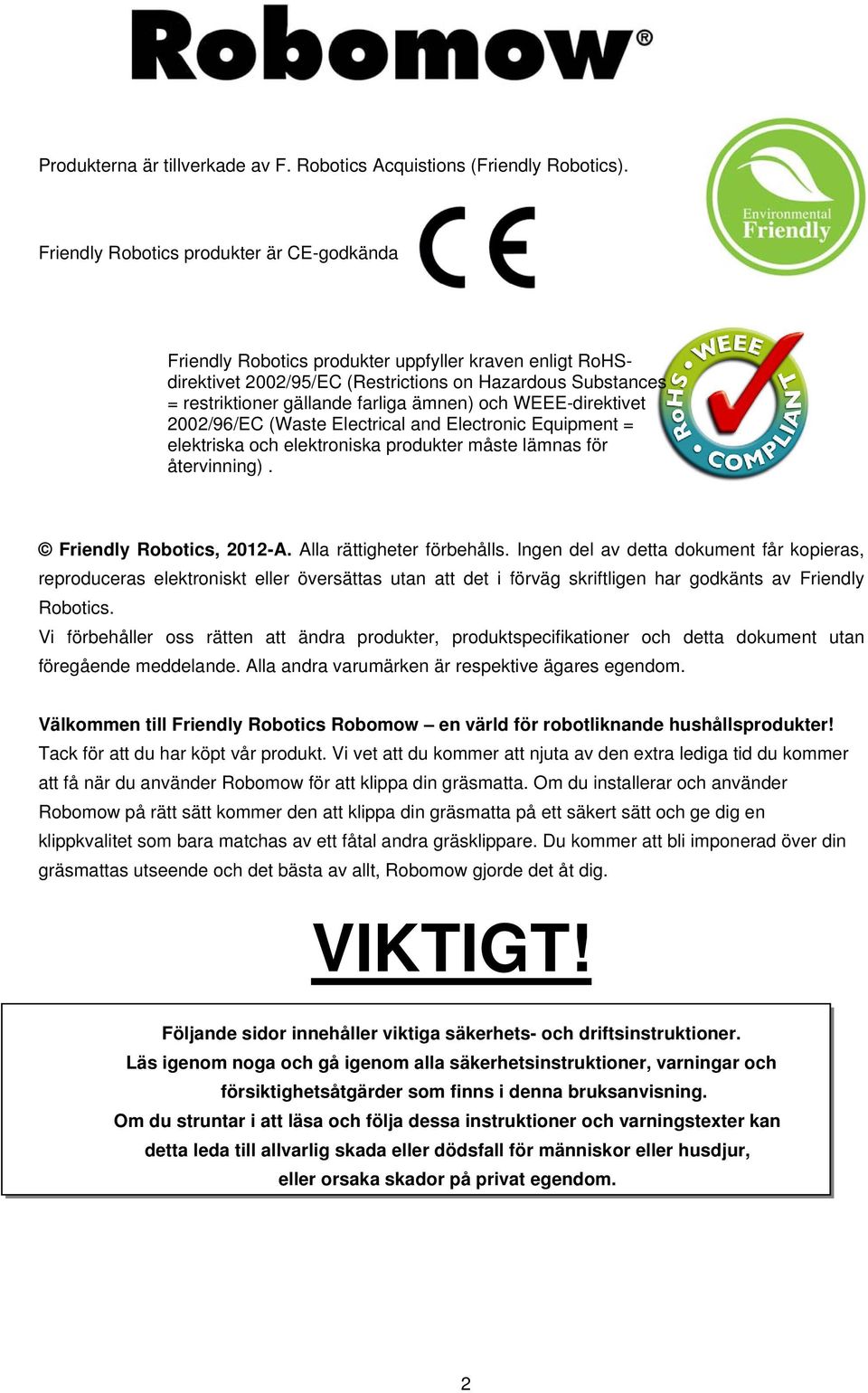 och WEEE-direktivet 2002/96/EC (Waste Electrical and Electronic Equipment = elektriska och elektroniska produkter måste lämnas för återvinning). Friendly Robotics, 2012-A. Alla rättigheter förbehålls.