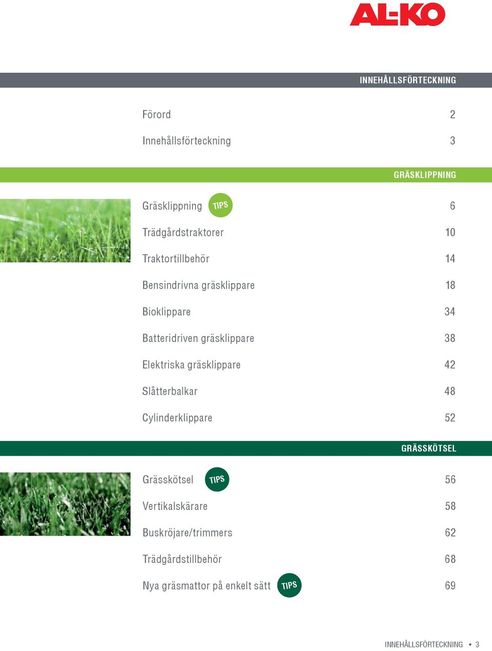 gräsklippare 38 Elektriska gräsklippare 42 Slåtterbalkar 48 Cylinderklippare 52 GRÄSSKÖTSEL Grässkötsel