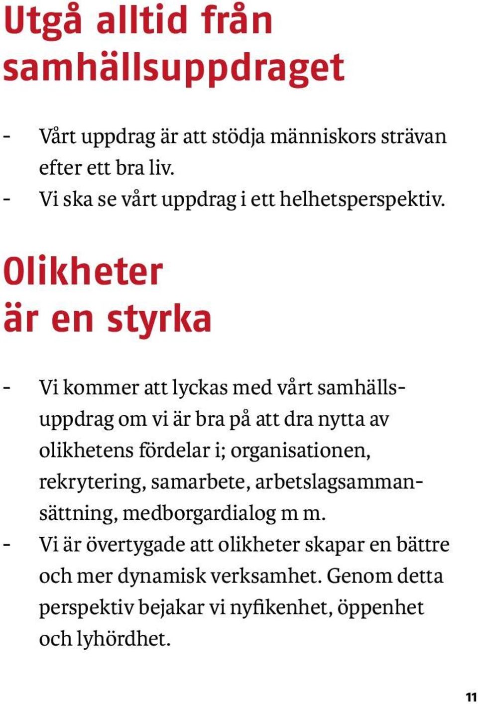 Olikheter är en styrka - Vi kommer att lyckas med vårt samhällsuppdrag om vi är bra på att dra nytta av olikhetens fördelar i;