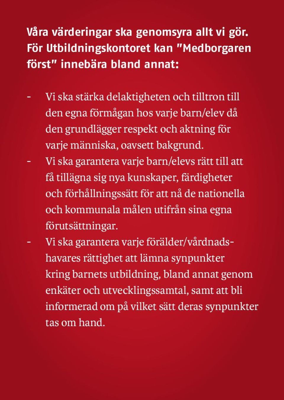 respekt och aktning för varje människa, oavsett bakgrund.