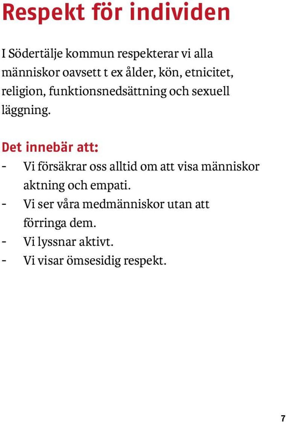 Det innebär att: - Vi försäkrar oss alltid om att visa människor aktning och empati.