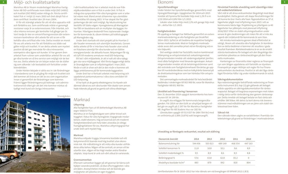 Som certifierade måste vi genomgå revisioner varje år av externrevisorer, från Intertek, och våra interna revisorer gör kontroller två gånger per år.