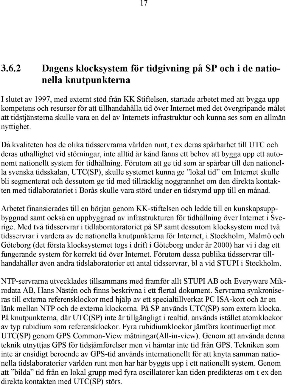 tillhandahålla tid över Internet med det övergripande målet att tidstjänsterna skulle vara en del av Internets infrastruktur och kunna ses som en allmän nyttighet.