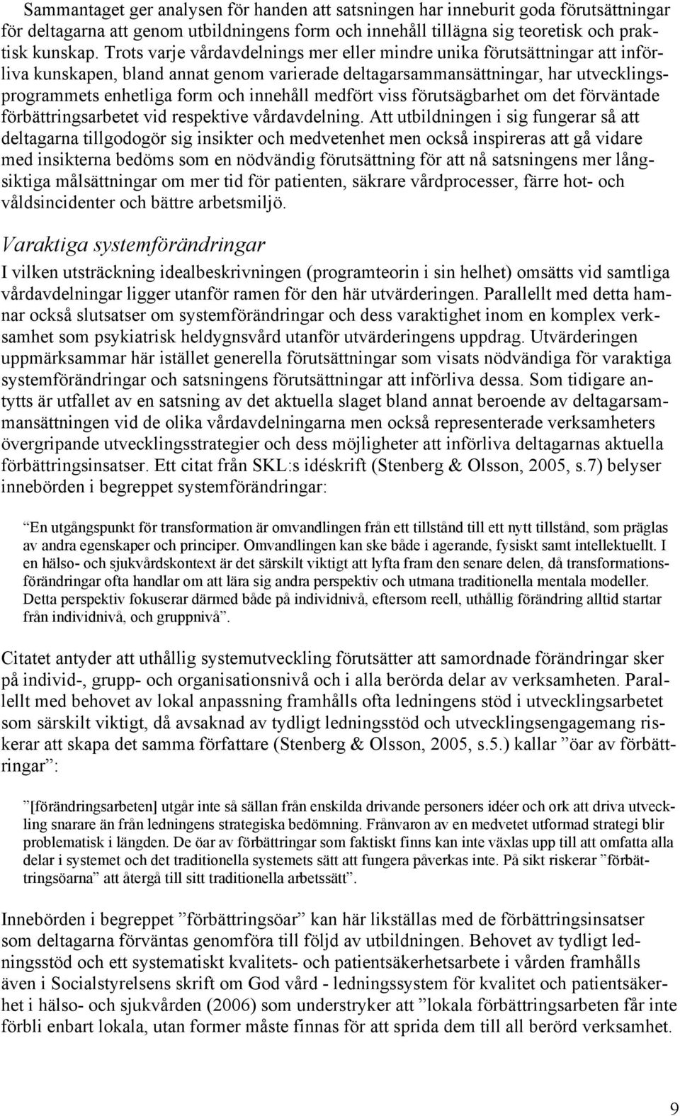 medfört viss förutsägbarhet om det förväntade förbättringsarbetet vid respektive vårdavdelning.