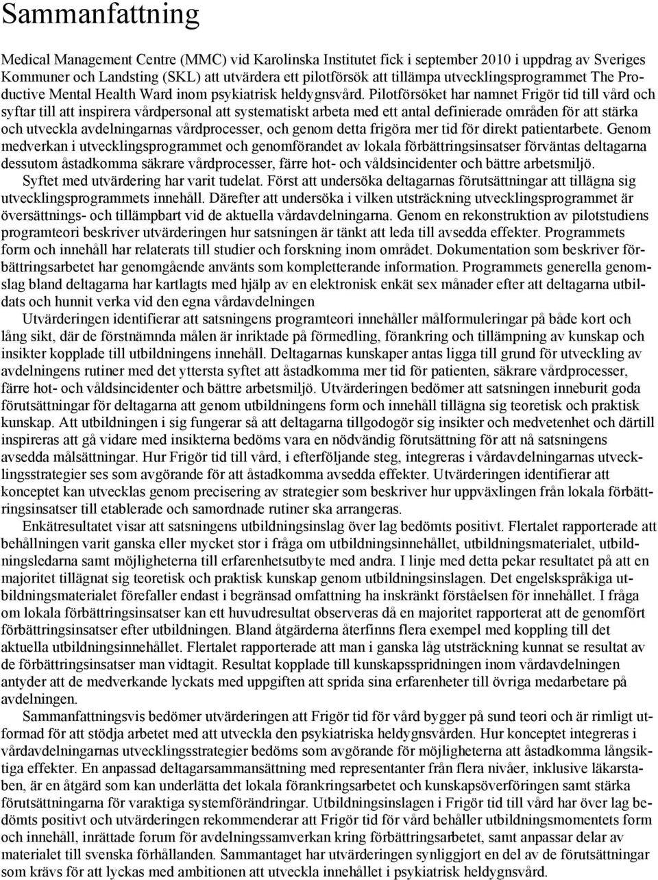 Pilotförsöket har namnet Frigör tid till vård och syftar till att inspirera vårdpersonal att systematiskt arbeta med ett antal definierade områden för att stärka och utveckla avdelningarnas