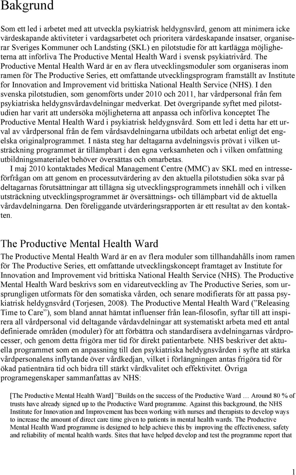 The Productive Mental Health Ward är en av flera utvecklingsmoduler som organiseras inom ramen för The Productive Series, ett omfattande utvecklingsprogram framställt av Institute for Innovation and