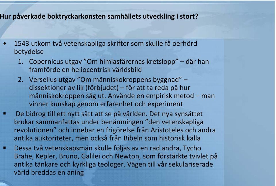 Verselius utgav Om människokroppens byggnad dissektioner i av lik (förbjudet) för att ta reda på hur människokroppen såg ut.