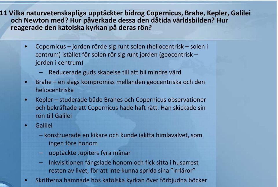 slags kompromiss mellanden geocentriska och den heliocentriska Kepler studerade både Brahes och Copernicus observationer och bekräftade att Copernicus hade haft rätt.