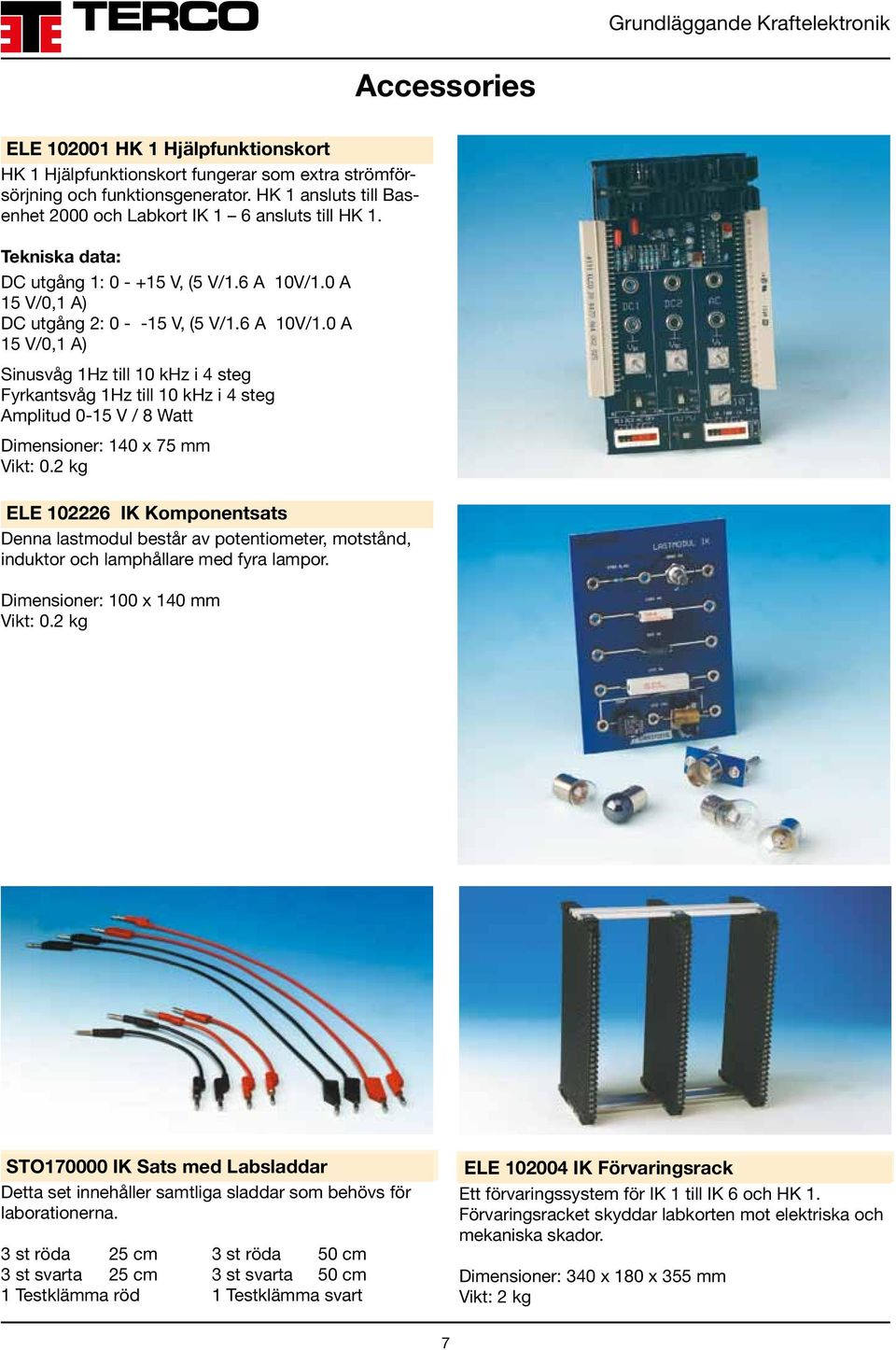 0 A 15 V/0,1 A) DC utgång 2: 0 - -15 V, (5 V/1.6 A 10V/1.