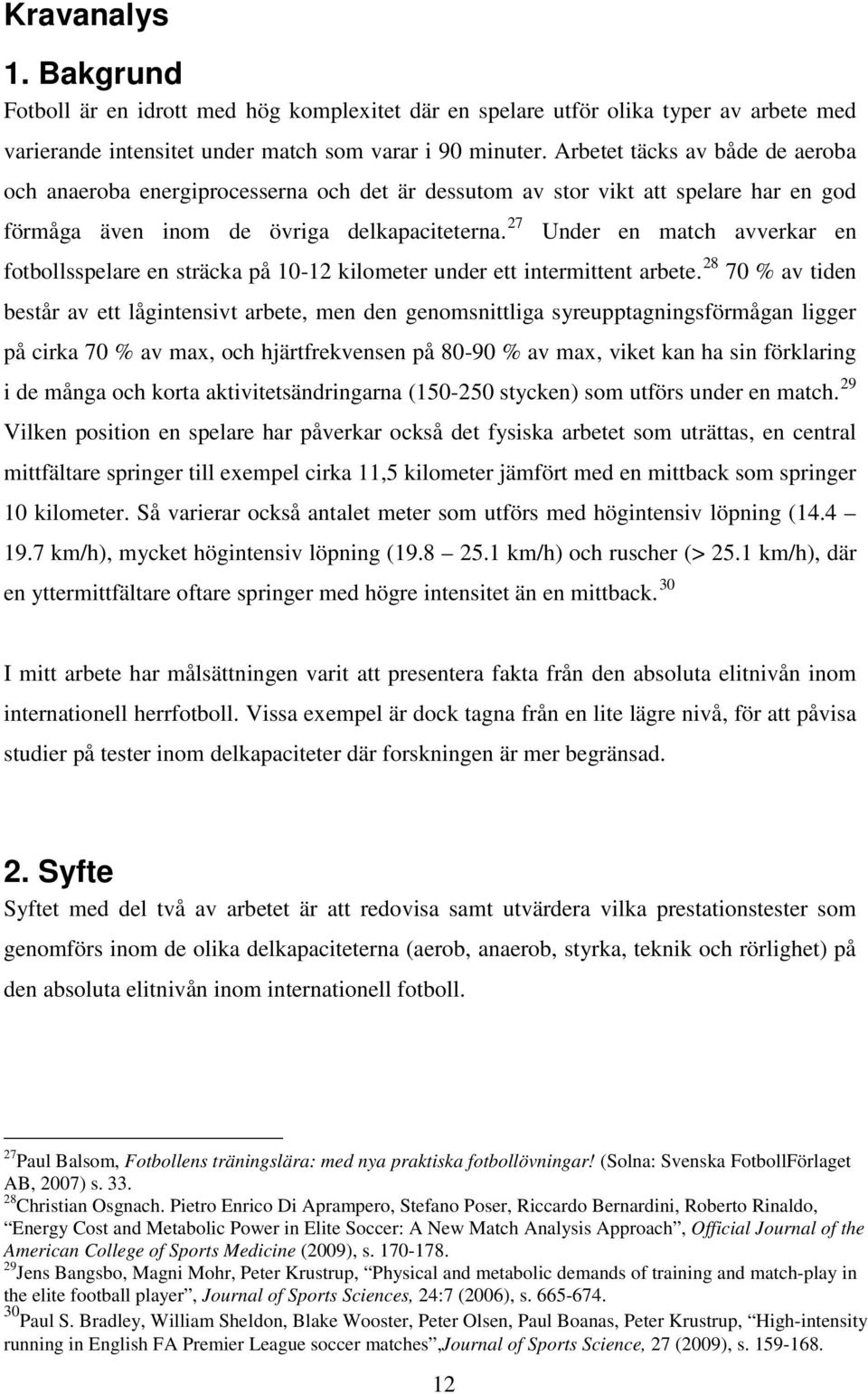 27 Under en match avverkar en fotbollsspelare en sträcka på 10-12 kilometer under ett intermittent arbete.