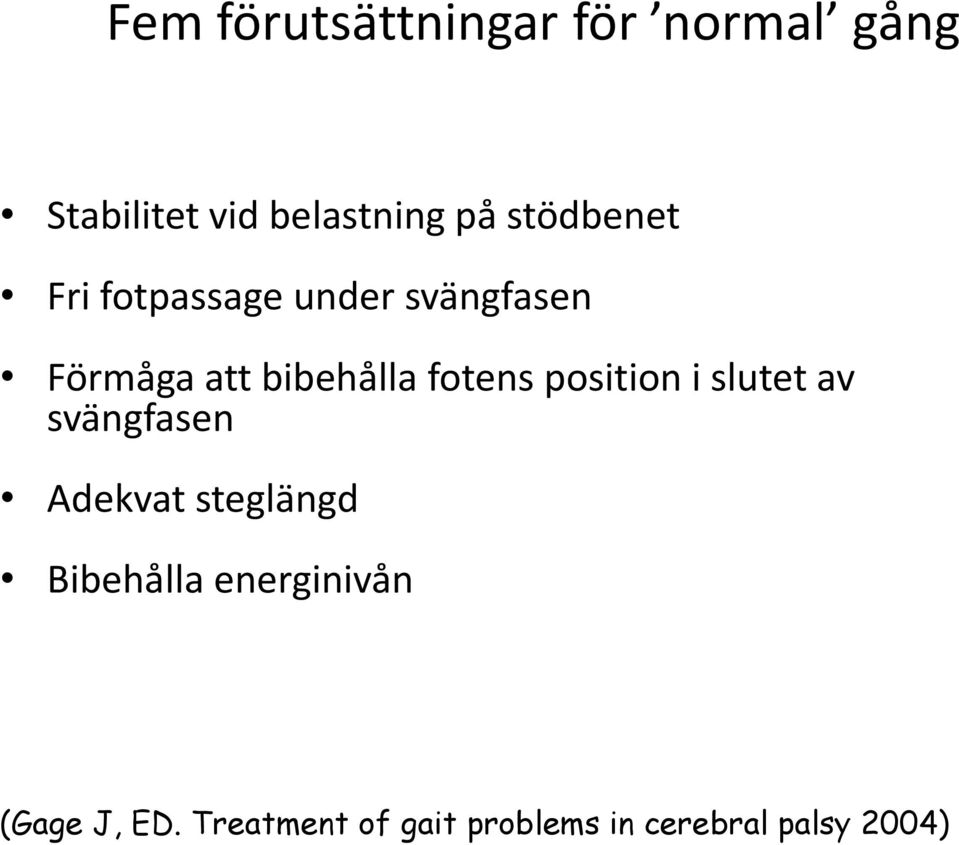 fotens position i slutet av svängfasen Adekvat steglängd Bibehålla