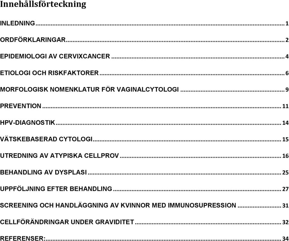 .. 15 UTREDNING AV ATYPISKA CELLPROV... 16 BEHANDLING AV DYSPLASI... 25 UPPFÖLJNING EFTER BEHANDLING.