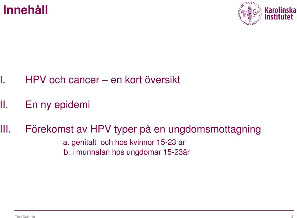 Förekomst av HPV typer på en ungdomsmottagning a.