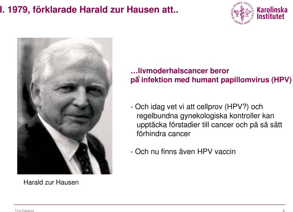 (HPV?) och regelbundna gynekologiska kontroller kan upptäcka förstadier till