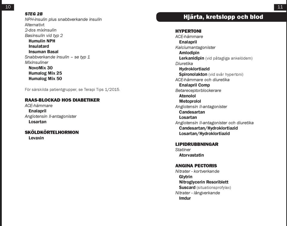 RAAS-BLOCKAD HOS DIABETIKER ACE-hämmare Enalapril Angiotensin II-antagonister Losartan SKÖLDKÖRTELHORMON Levaxin Hjärta, kretslopp och blod HYPERTONI ACE-hämmare Enalapril Kalciumantagonister