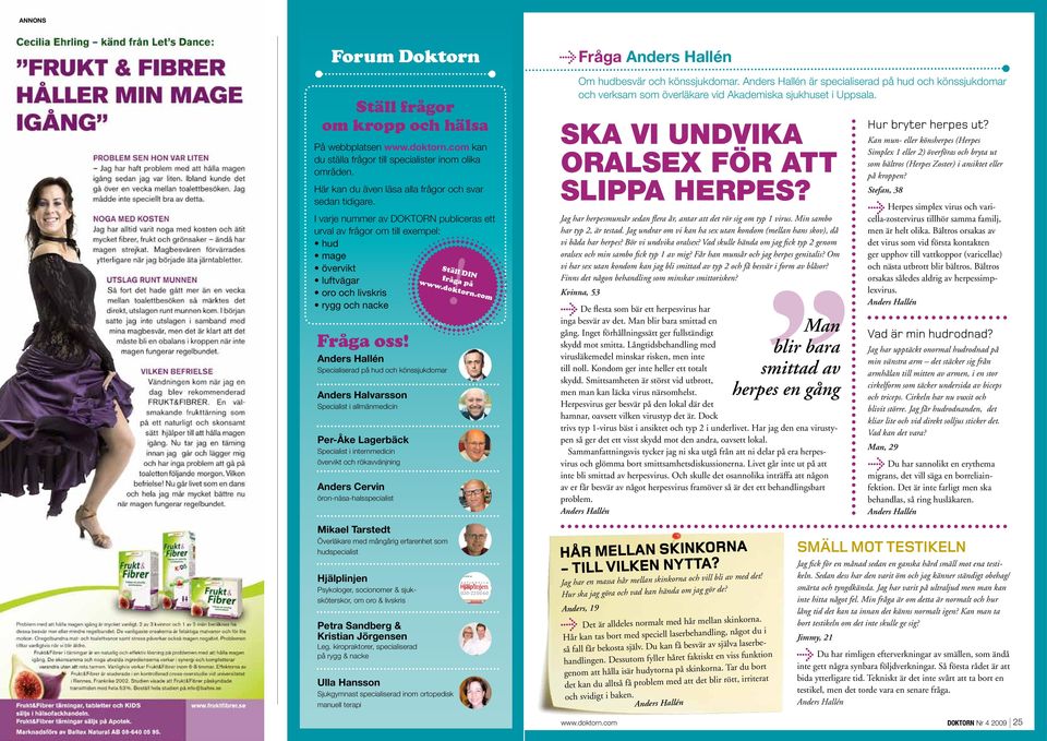 I varje nummer av DOKTORN publiceras ett urval av frågor om till exempel: hud mage övervikt luftvägar oro och livskris rygg och nacke Fråga oss!