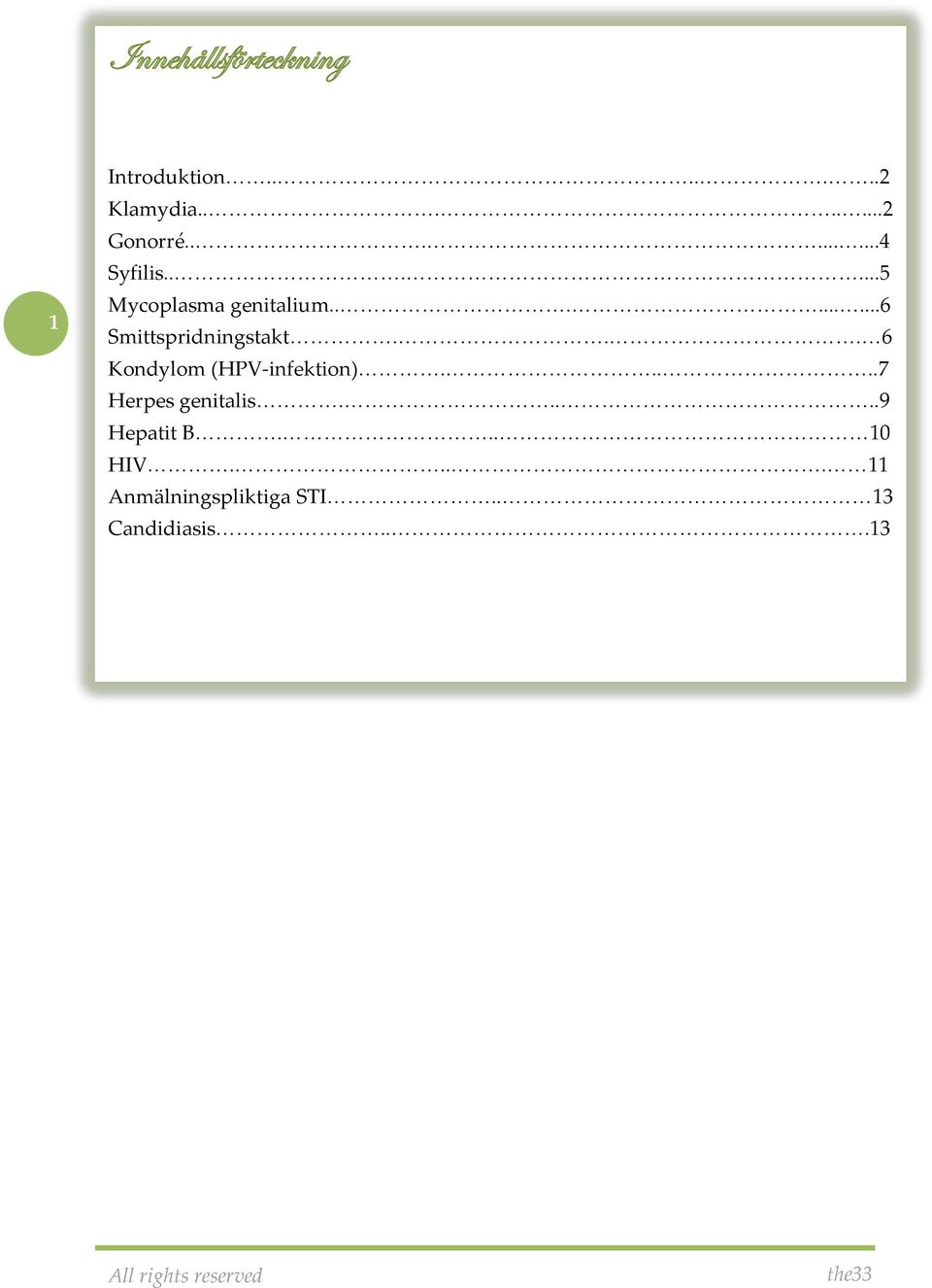 .. 6 Kondylom (HPV-infektion).....7 Herpes genitalis.....9 Hepatit B.