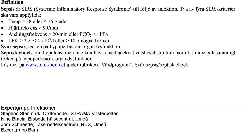 former Svår sepsis, tecken på hypoperfusion, organdysfunktion.