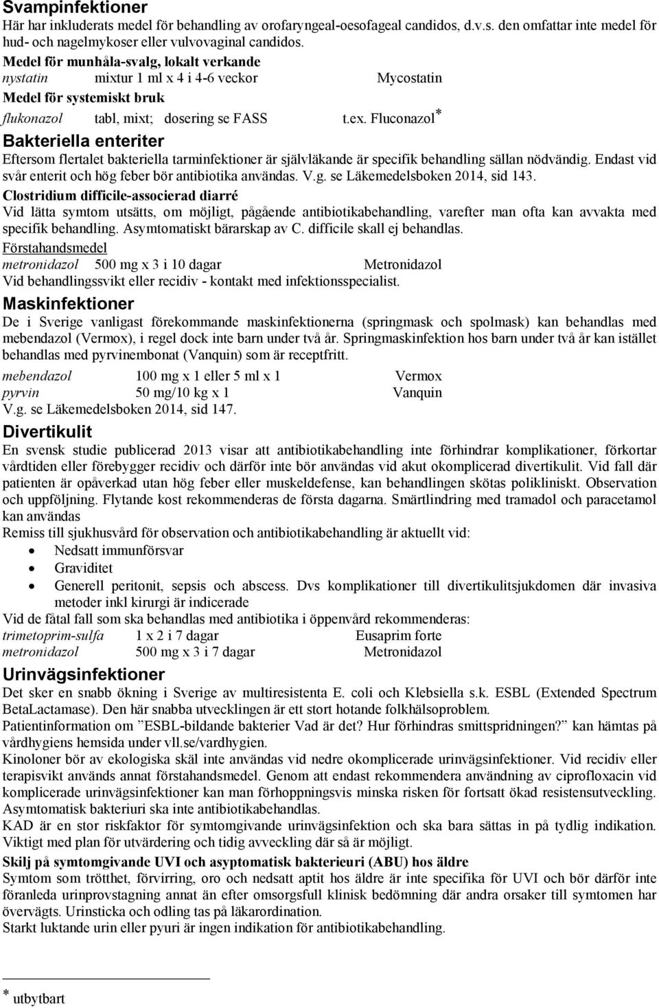 Fluconazol * Bakteriella enteriter Eftersom flertalet bakteriella tarminfektioner är självläkande är specifik behandling sällan nödvändig.