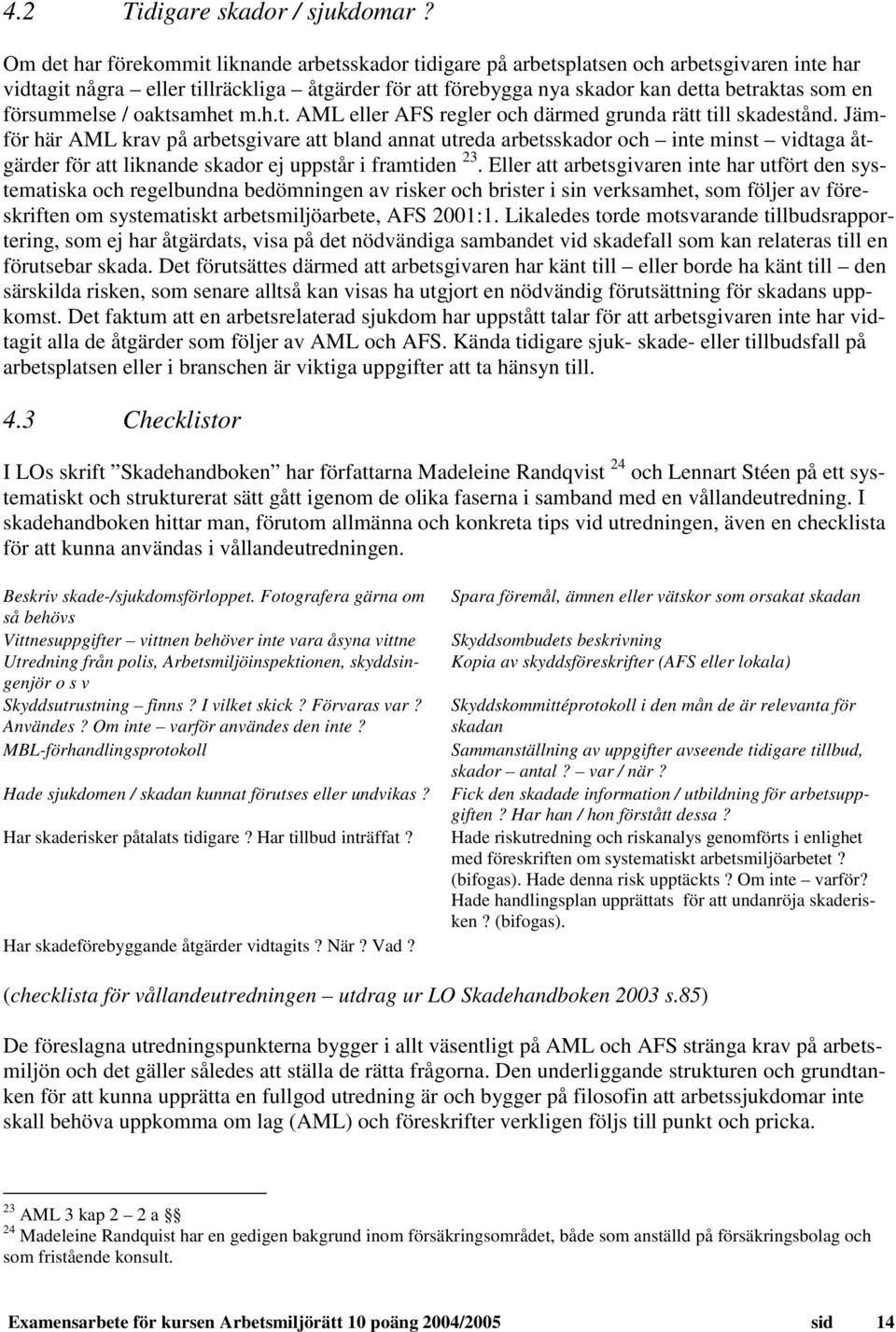 försummelse / oaktsamhet m.h.t. AML eller AFS regler och därmed grunda rätt till skadestånd.