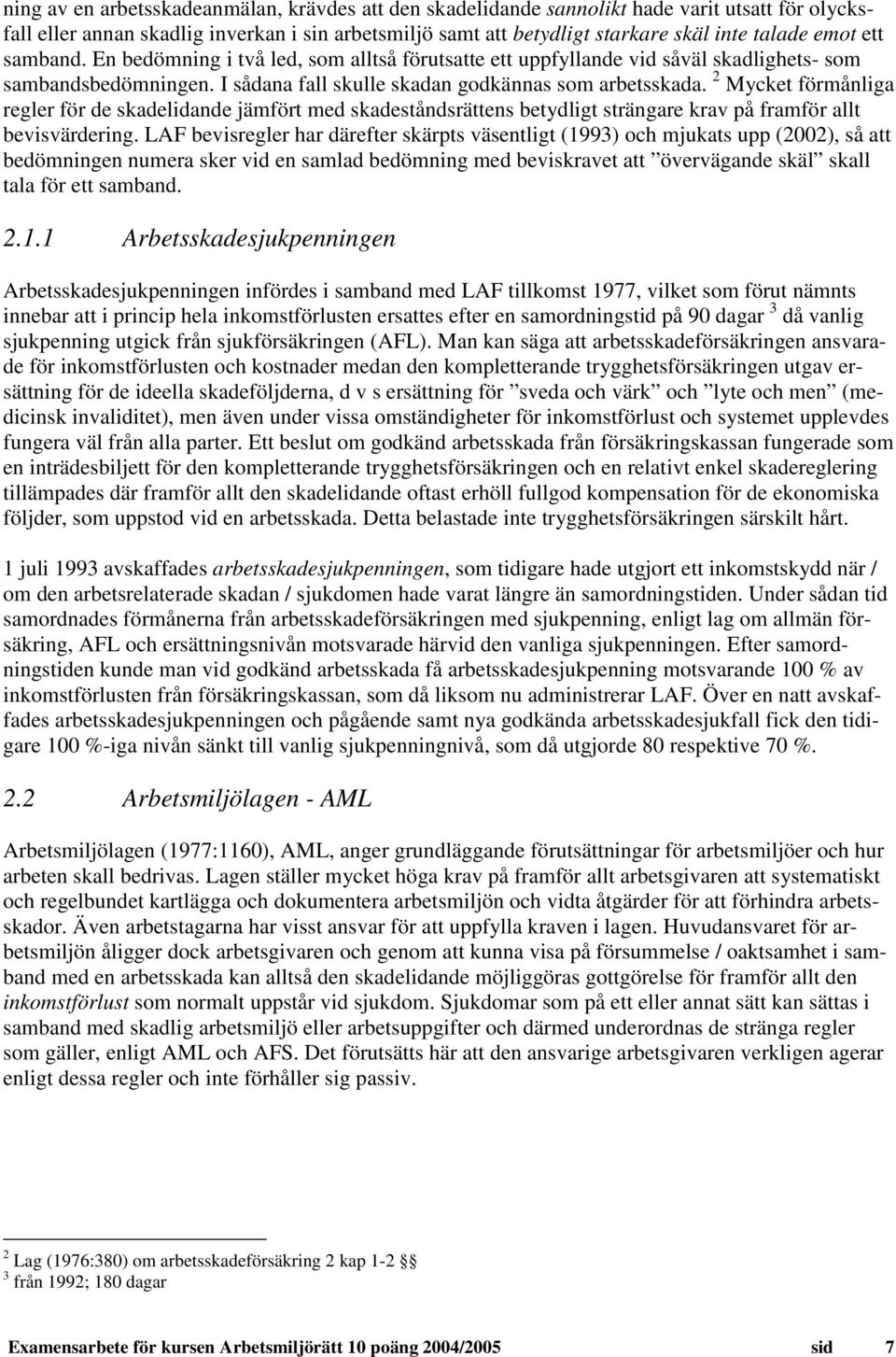 2 Mycket förmånliga regler för de skadelidande jämfört med skadeståndsrättens betydligt strängare krav på framför allt bevisvärdering.