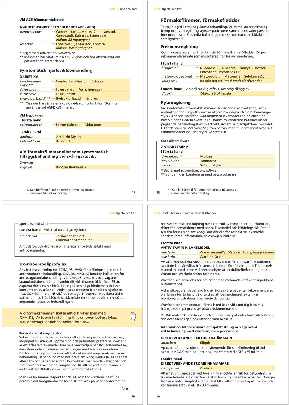 se ** Måldosen har visats minska sjuklighet och bör eftersträvas om patienten tolererar denna.