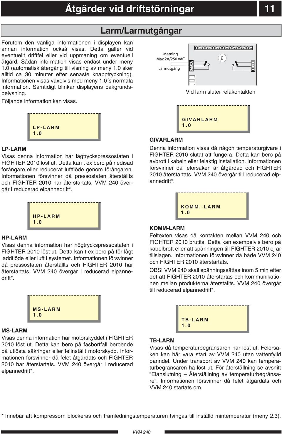 0 sker alltid ca 30 minuter efter senaste knapptryckning). Informationen visas växelvis med meny 1.0 s normala information. amtidigt blinkar displayens bakgrundsbelysning.