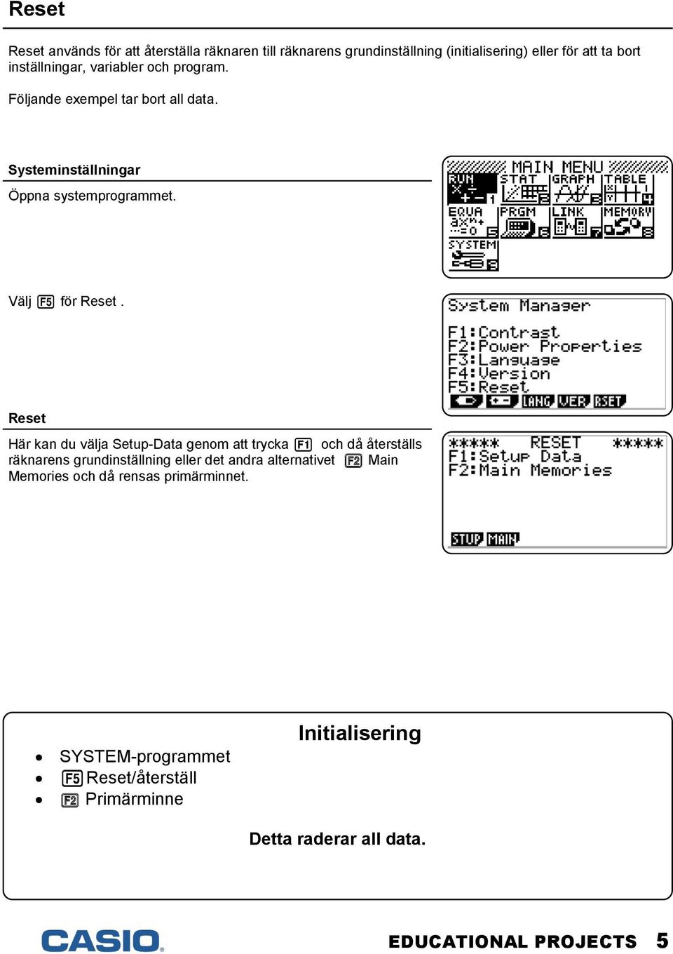 Reset Här kan du välja Setup-Data genom att trycka q och då återställs räknarens grundinställning eller det andra alternativet w Main