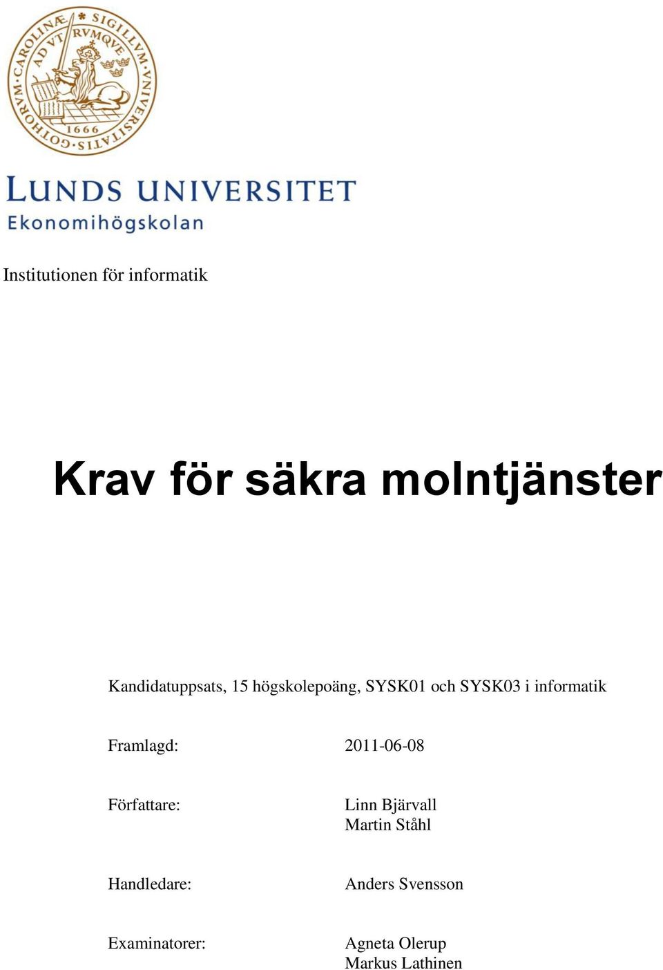 informatik Framlagd: 2011-06-08 Författare: Linn Bjärvall