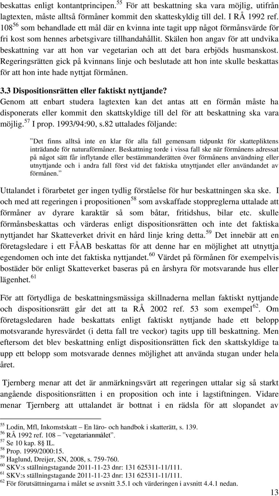 Skälen hon angav för att undvika beskattning var att hon var vegetarian och att det bara erbjöds husmanskost.