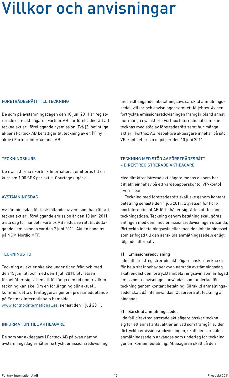 med vidhängande inbetalningsavi, särskild anmälningssedel, villkor och anvisningar samt ett följebrev.