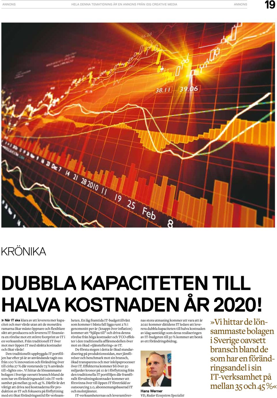 footprint av IT i en verksamhet. Från traditionell IT över mot mer öppen IT med sänkta kostnader och ökat värde!