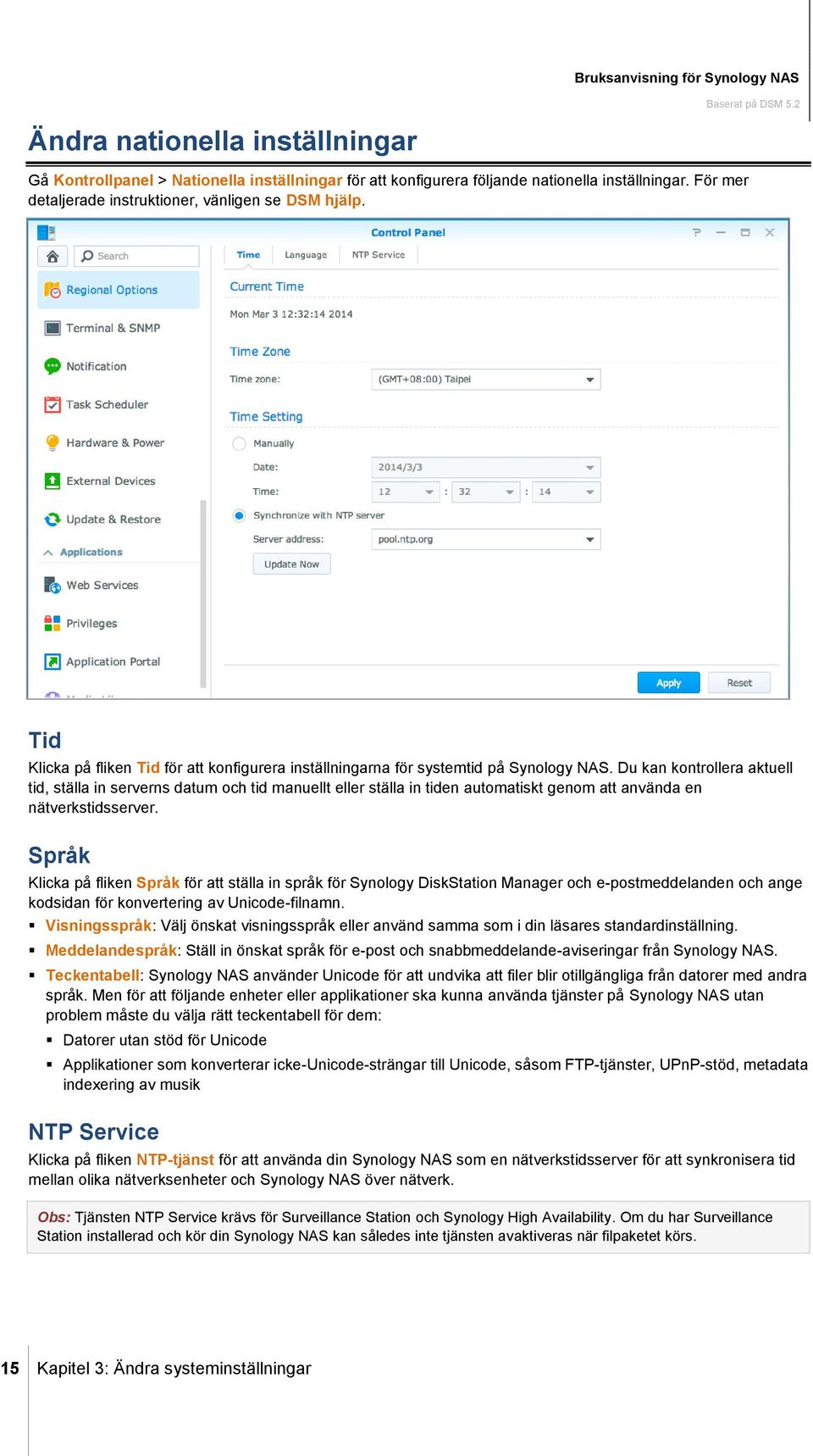 Du kan kontrollera aktuell tid, ställa in serverns datum och tid manuellt eller ställa in tiden automatiskt genom att använda en nätverkstidsserver.