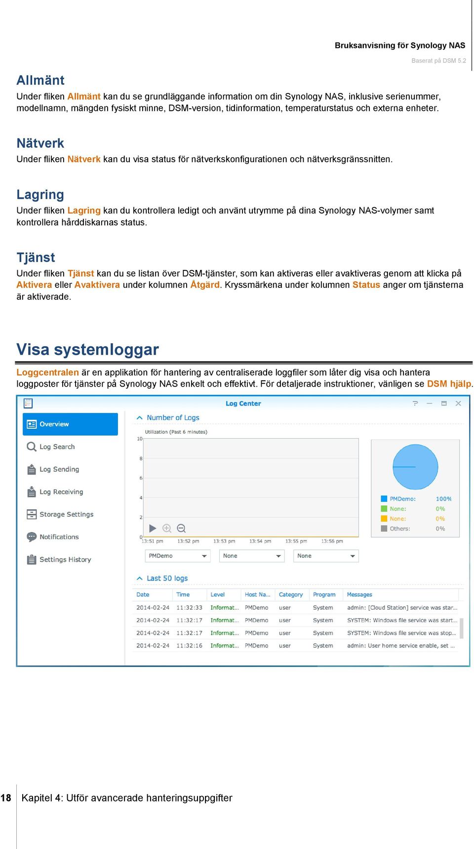 Lagring Under fliken Lagring kan du kontrollera ledigt och använt utrymme på dina Synology NAS-volymer samt kontrollera hårddiskarnas status.