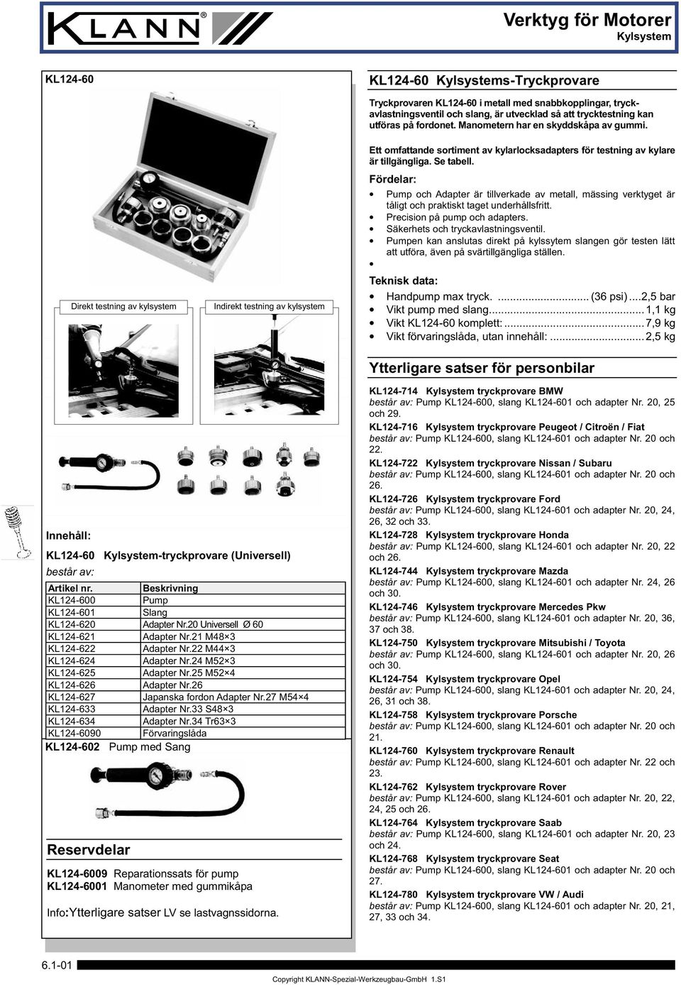 Fördelar: Pump och Adapter är tillverkade av metall, mässing verktyget är tåligt och praktiskt taget underhållsfritt. Precision på pump och adapters. Säkerhets och tryckavlastningsventil.