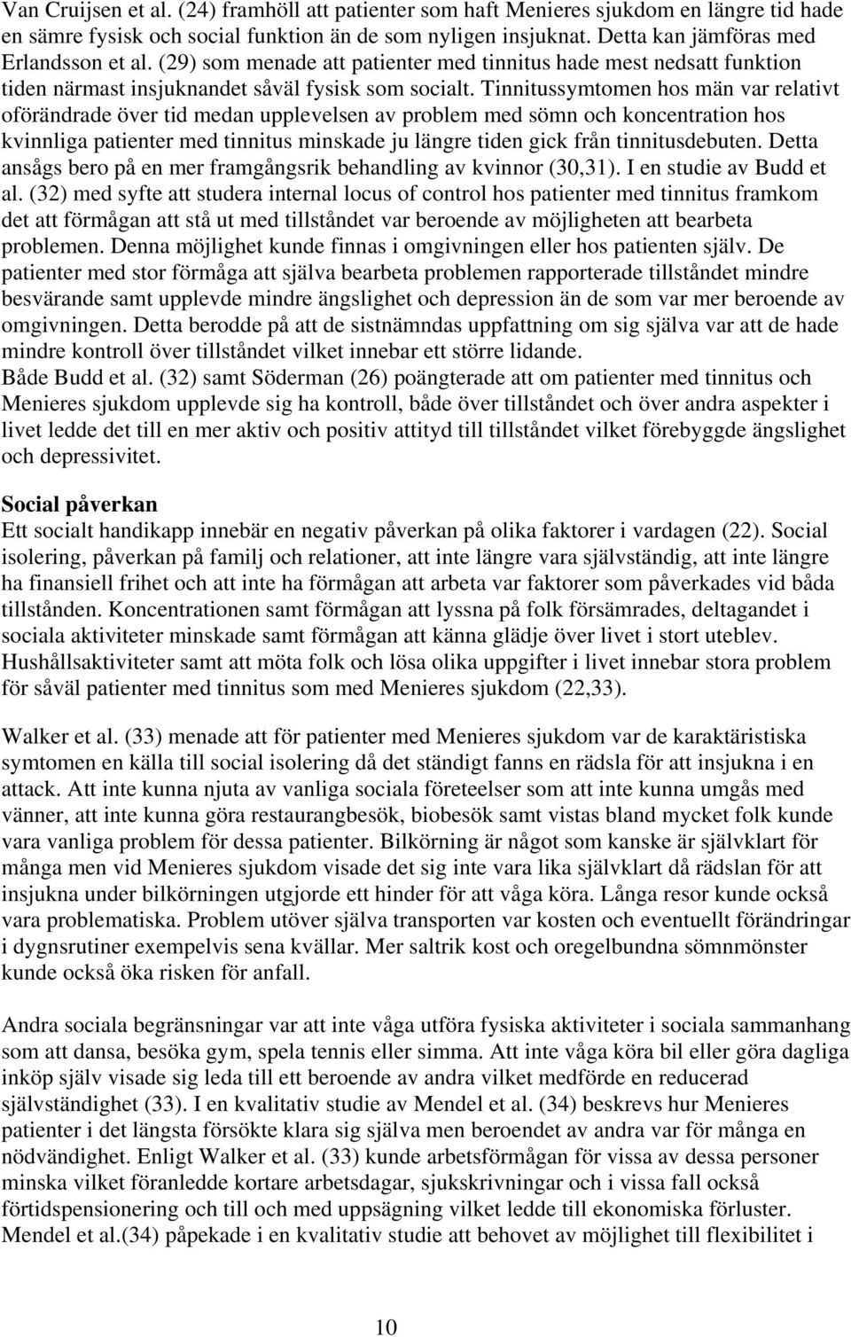 Tinnitussymtomen hos män var relativt oförändrade över tid medan upplevelsen av problem med sömn och koncentration hos kvinnliga patienter med tinnitus minskade ju längre tiden gick från