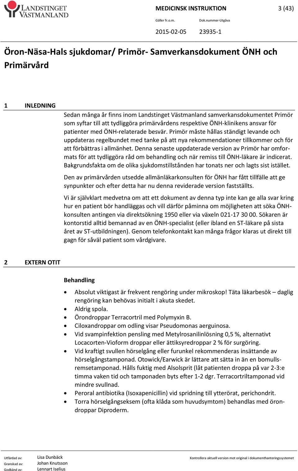 Denna senaste uppdaterade version av Primör har omformats för att tydliggöra råd om behandling och när remiss till ÖNH-läkare är indicerat.