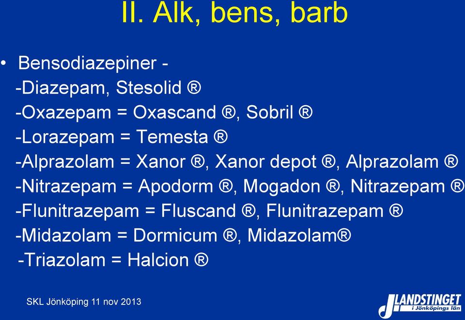 Alprazolam -Nitrazepam = Apodorm, Mogadon, Nitrazepam -Flunitrazepam =