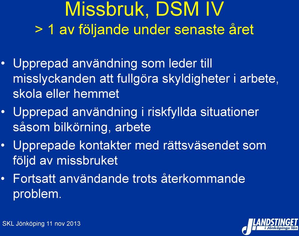 användning i riskfyllda situationer såsom bilkörning, arbete Upprepade kontakter