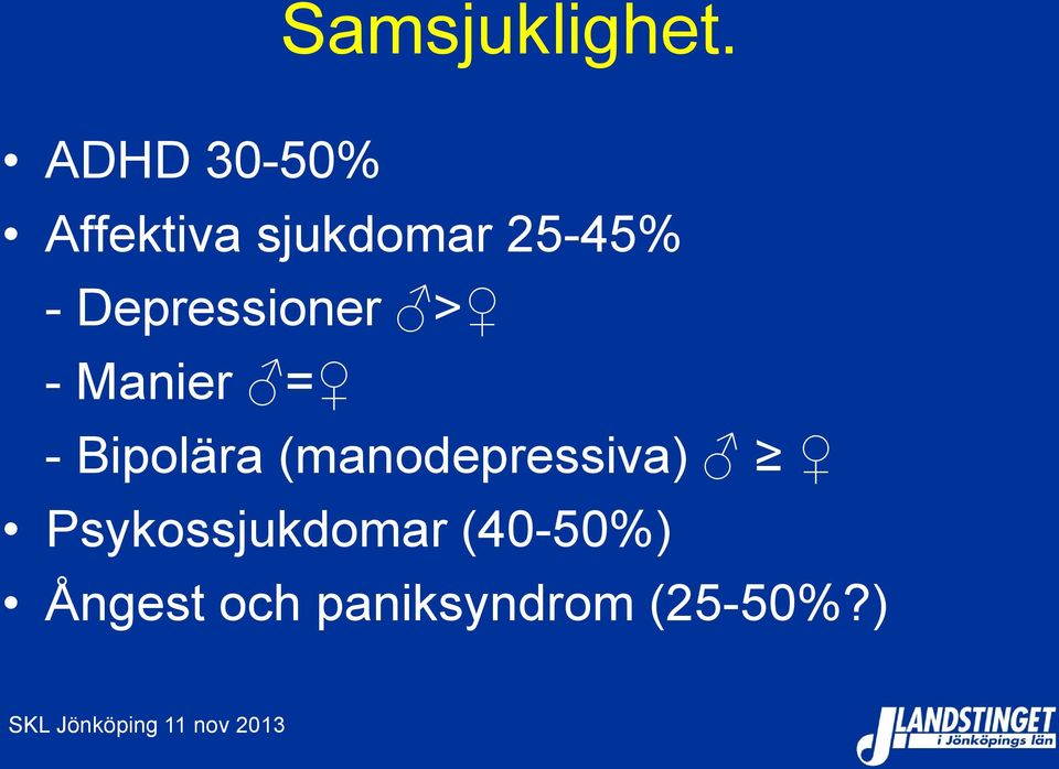 Depressioner > - Manier = - Bipolära