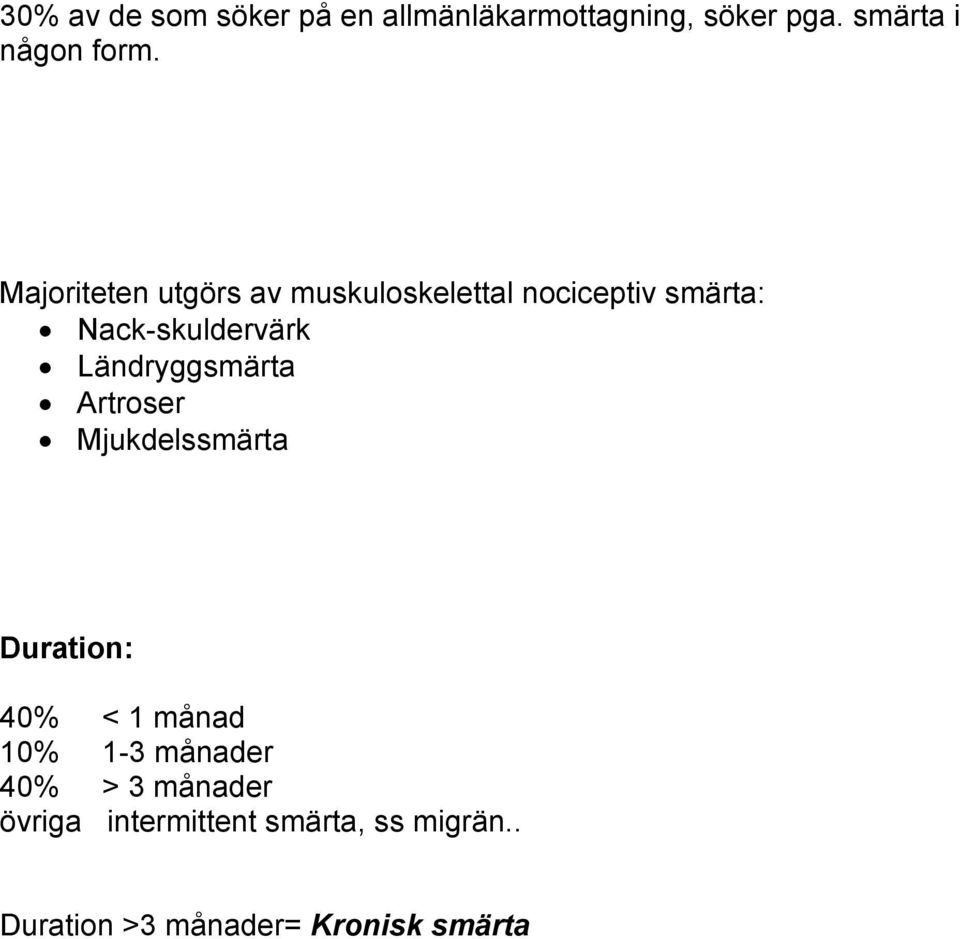 Ländryggsmärta Artroser Mjukdelssmärta Duration: 40% < 1 månad 10% 1-3 månader